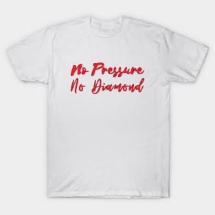 No Pressure No Diamond - Red T-Shirt